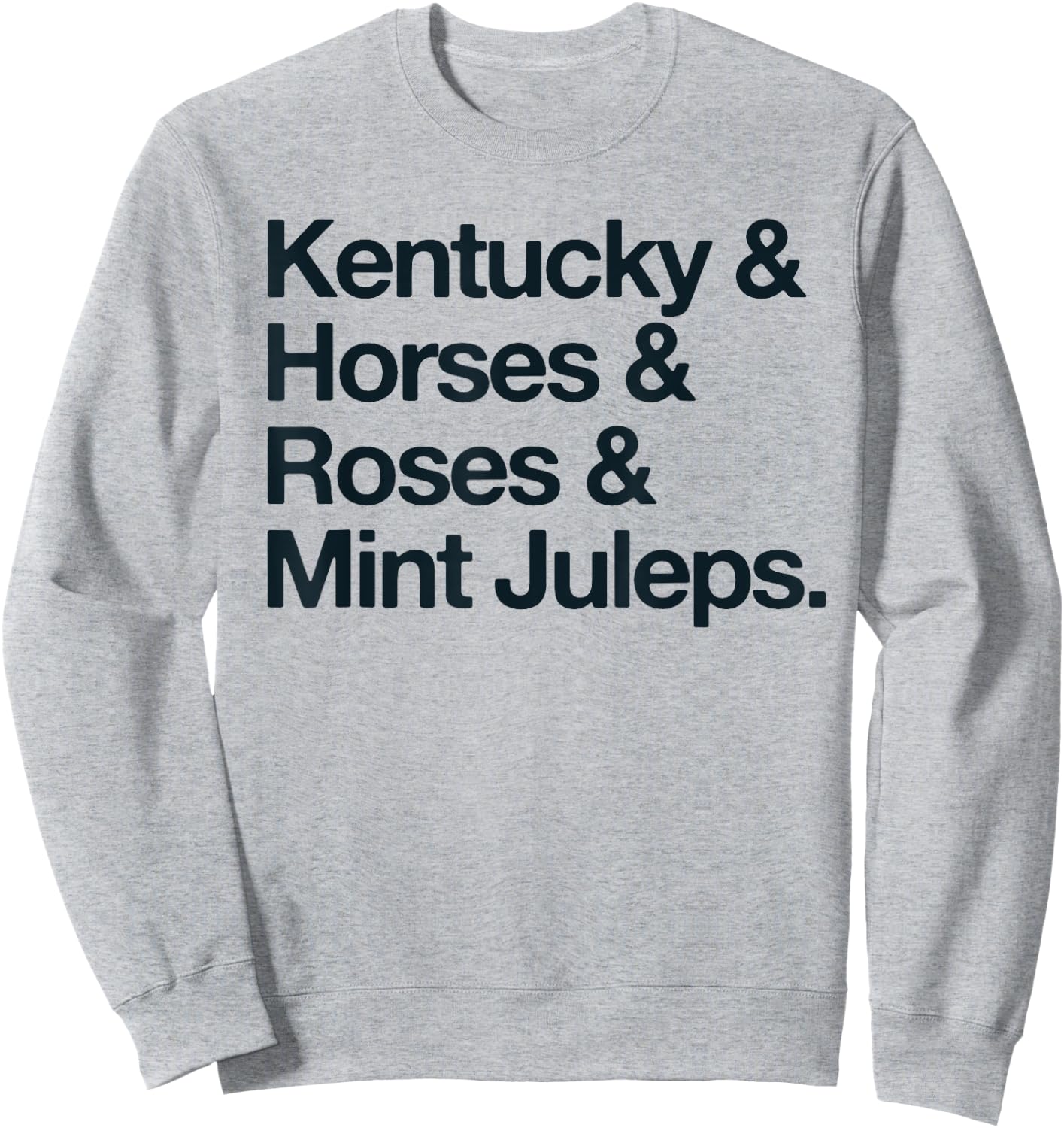 Kentucky And Horses And Roses And Mint Juleps Sweatshirt - Sweatshirt | Ash