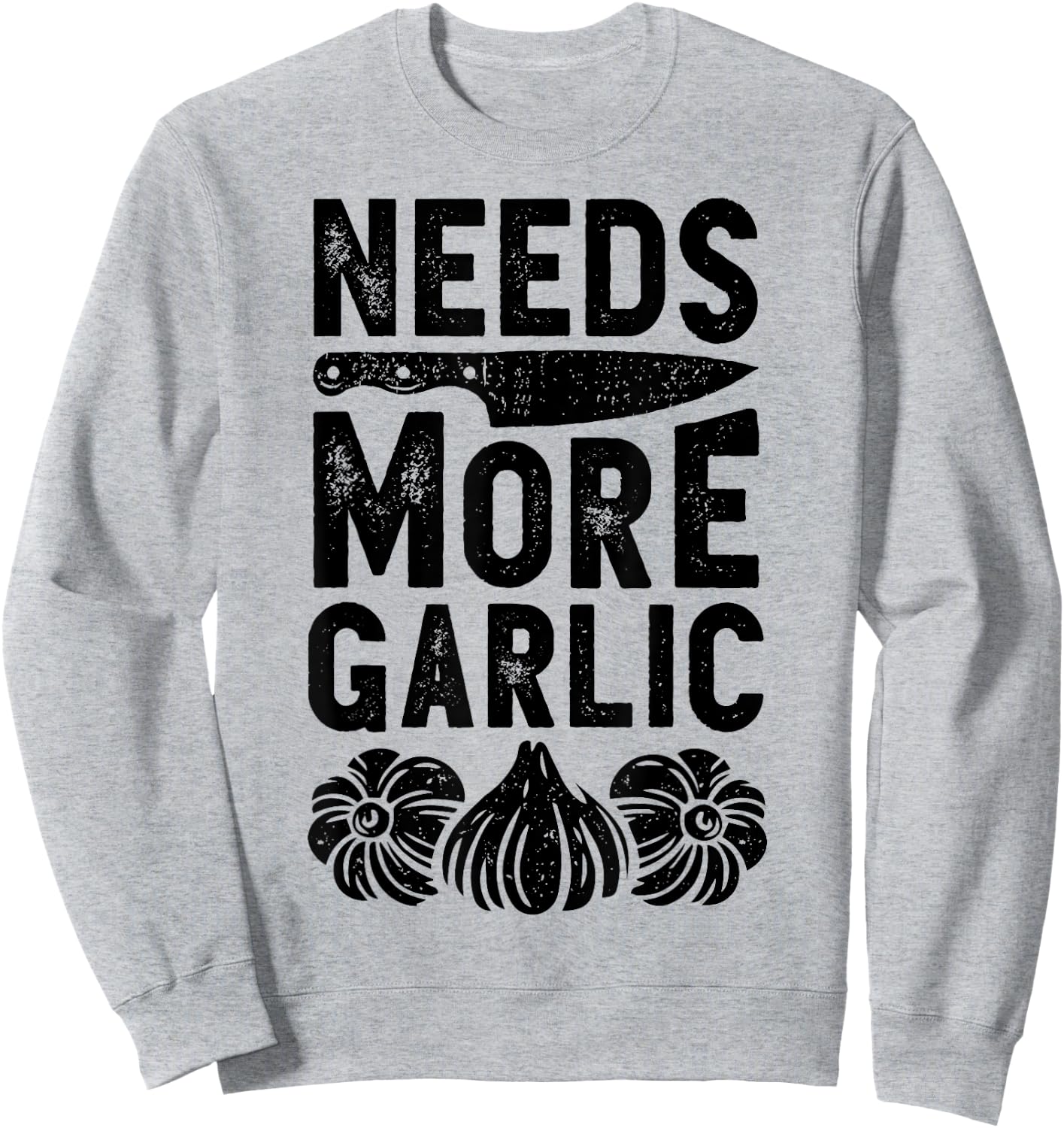 Chef Needs More Garlic Funny Men Women Cook Cooking Culinary Sweatshirt - Sweatshirt | Ash