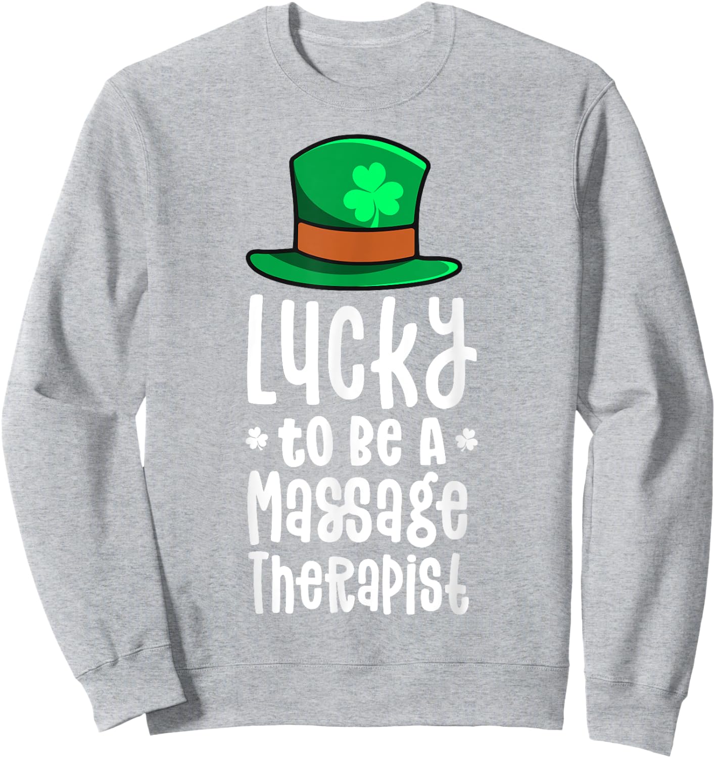 Lucky To Be A Massage Therapist St Patricks Day Shamrock Sweatshirt - Sweatshirt | Ash