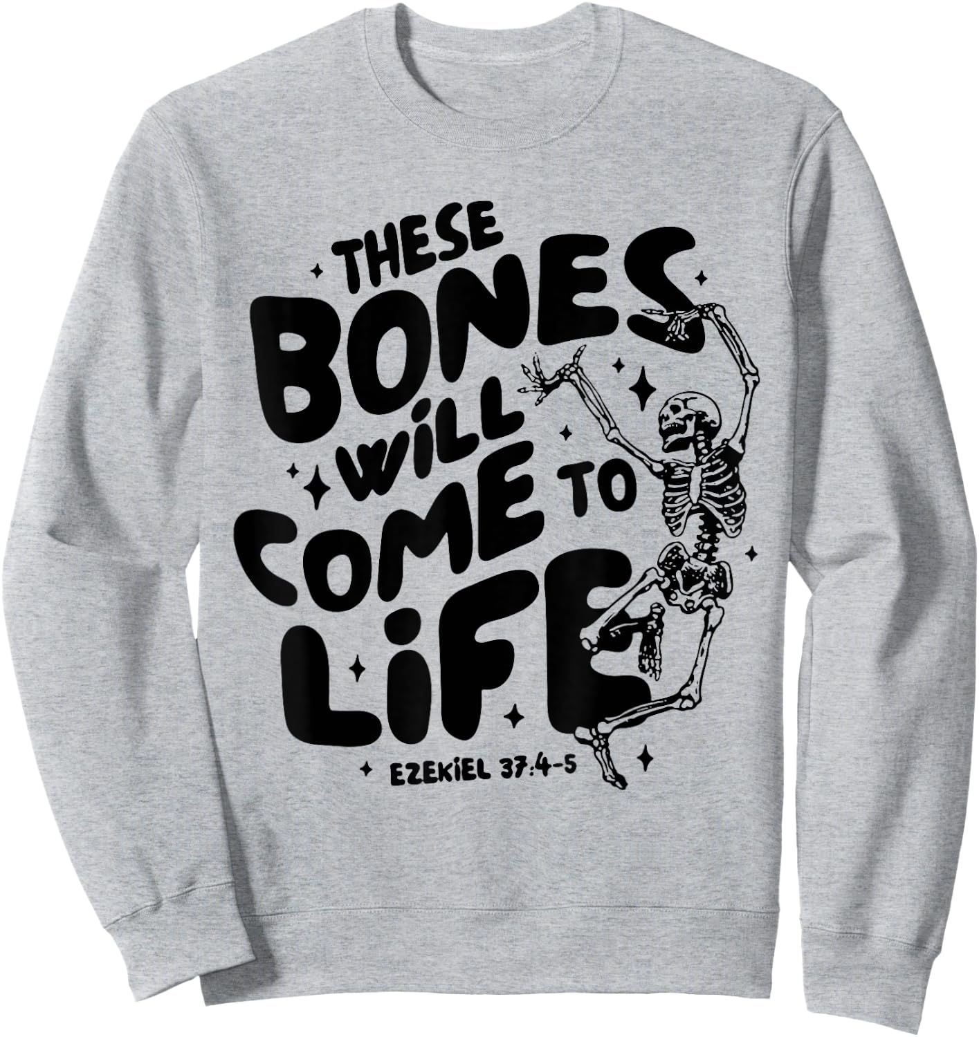 These Bones Will Come To Life Again Christian Faith Bible Sweatshirt - Sweatshirt | Ash