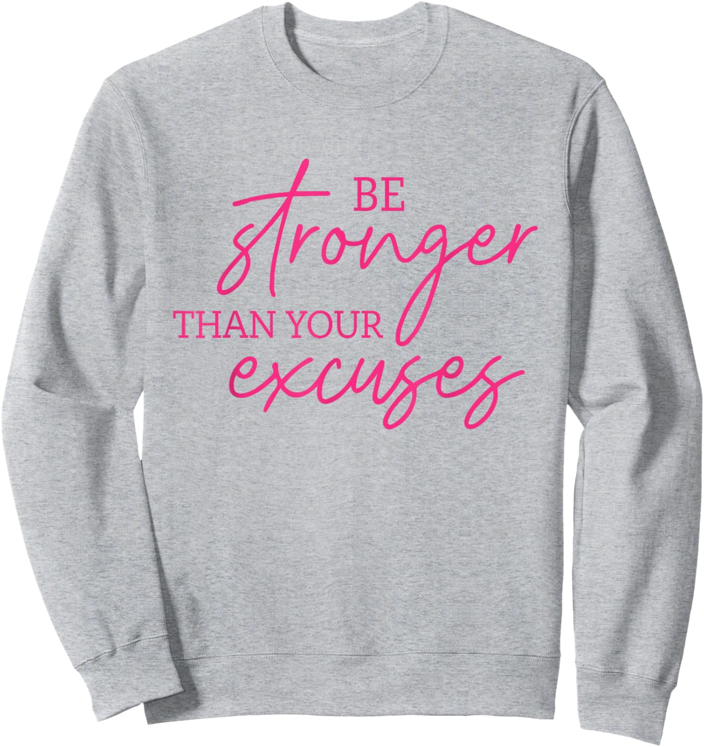 Be Stronger Than Your Excuses Shirt Workout Shirt Women Men Sweatshirt - Sweatshirt | Ash
