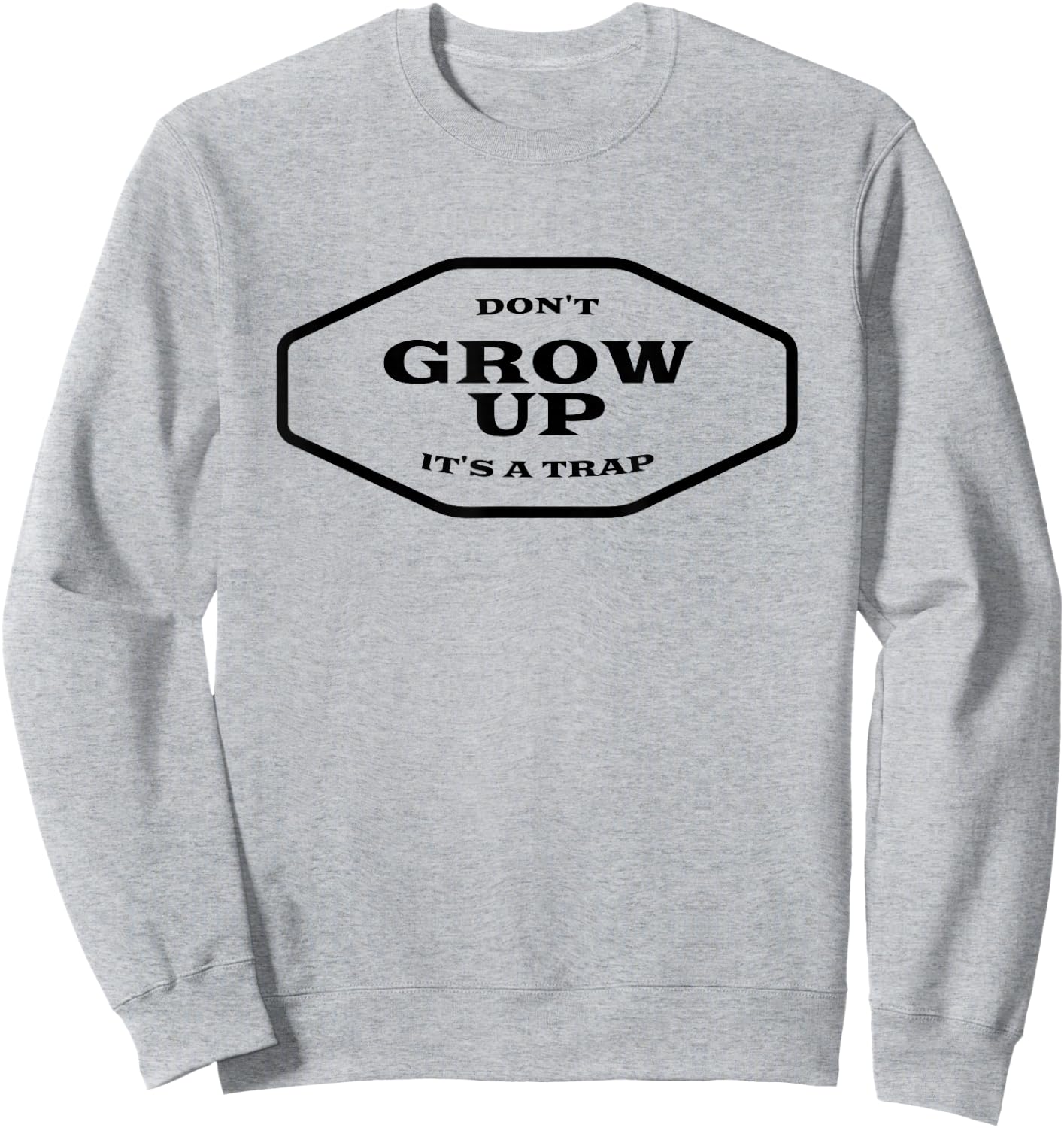 Don't Grow Up It's A Trap Sweatshirt - Sweatshirt | Ash