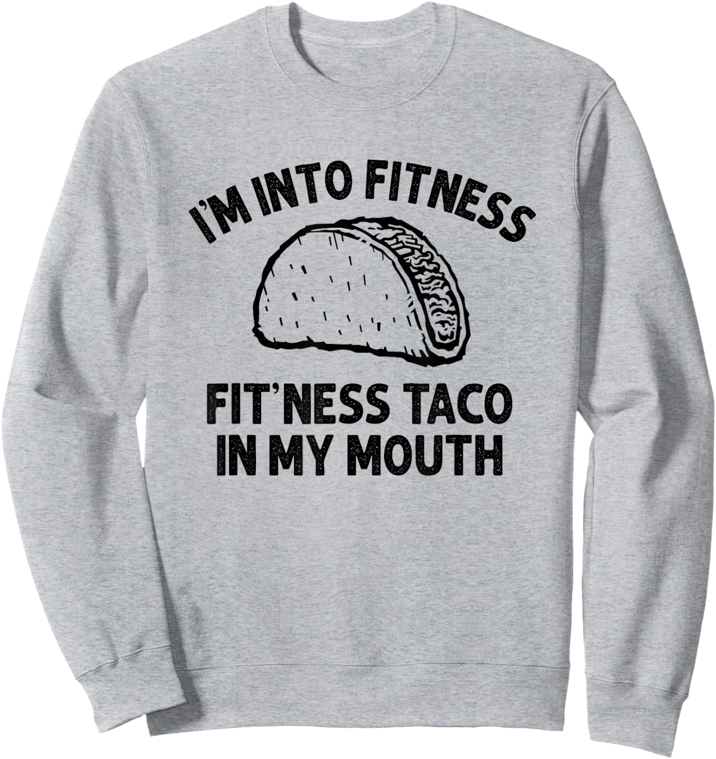 I'm into Fitness Taco in My Mouth Funny Taco men Sweatshirt - Sweatshirt | Ash