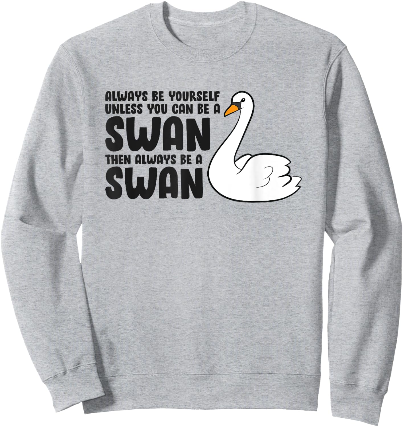 Swan Lovers Always Be Yourself Unless You Can Be A Swan Sweatshirt - Sweatshirt | Ash