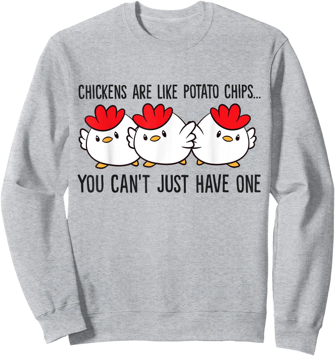 Chickens Are Like Potato Chips You Can't Just Have One Sweatshirt - Sweatshirt | Ash