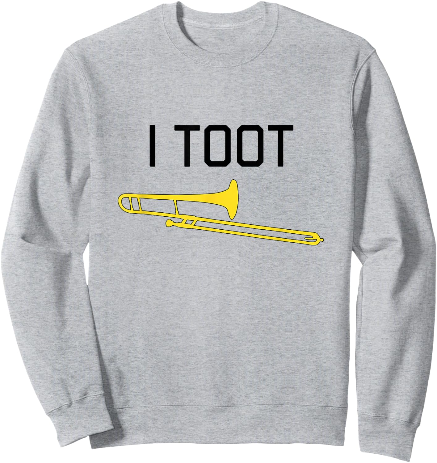 I TOOT, Marching Band, Concert Band - Funny Trombone Sweatshirt - Sweatshirt | Ash