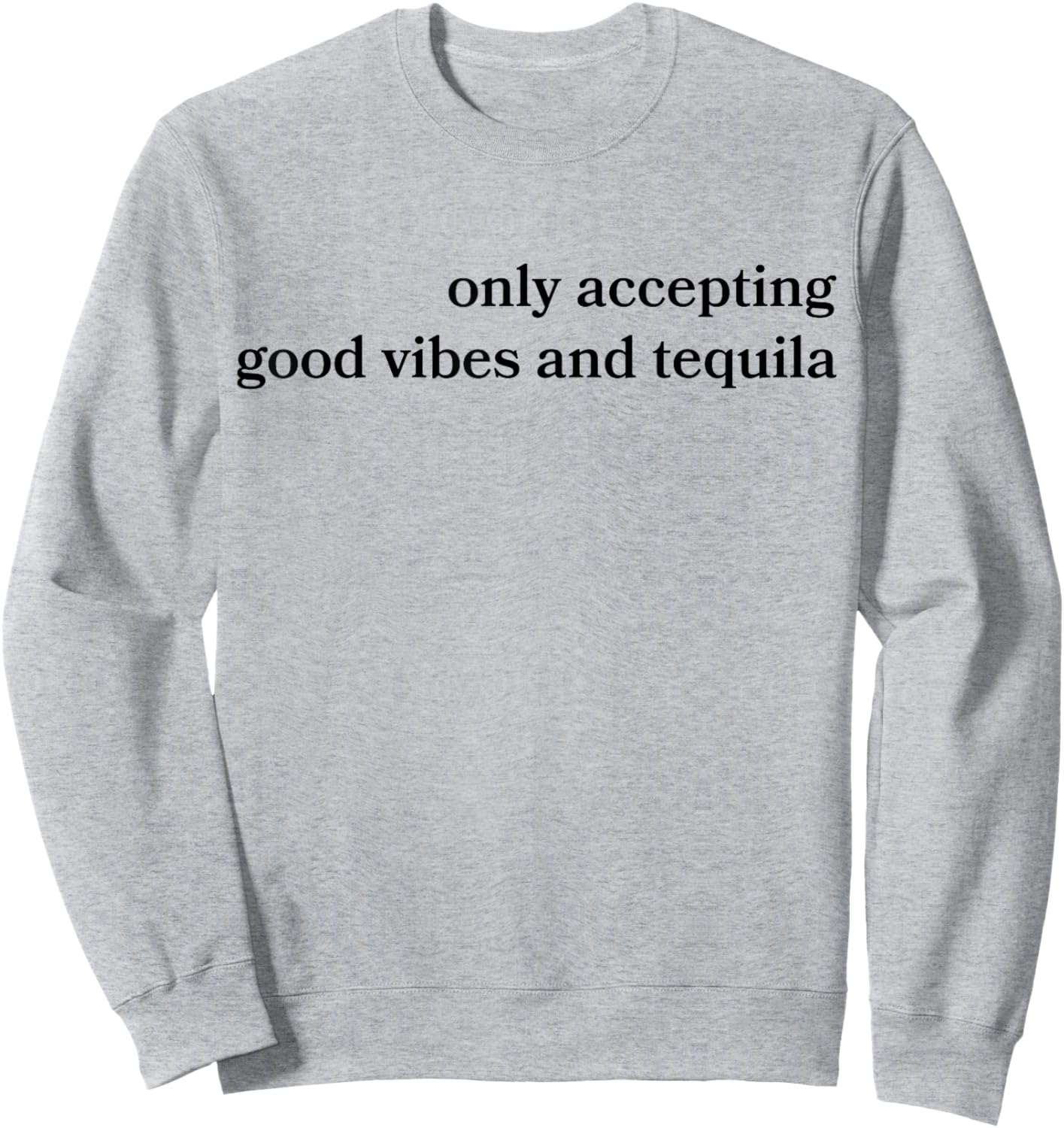 Only Accepting Good Vibes And Tequila Funny Sweatshirt - Sweatshirt | Ash