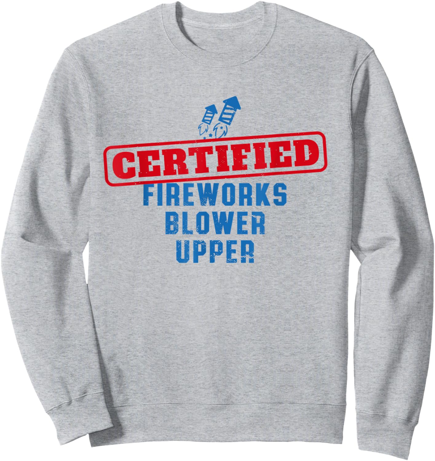 Fourth Of July Certified Fireworks Blower Upper American USA Sweatshirt - Sweatshirt | Ash