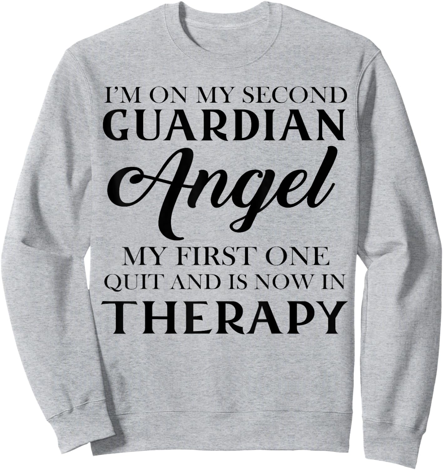 I'm On My Second Guardian Angel My First One Quit And Is Now Sweatshirt - Sweatshirt | Ash