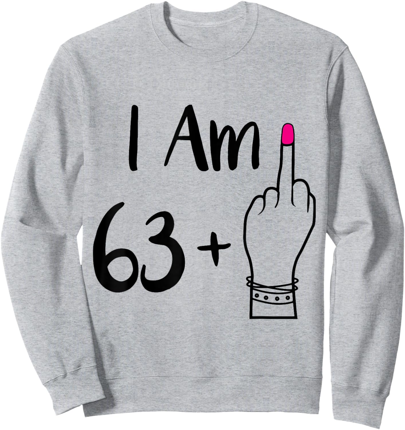 funny I Am 63 Plus 1 Middle Finger For A 64th women 64 old Sweatshirt - Sweatshirt | Ash