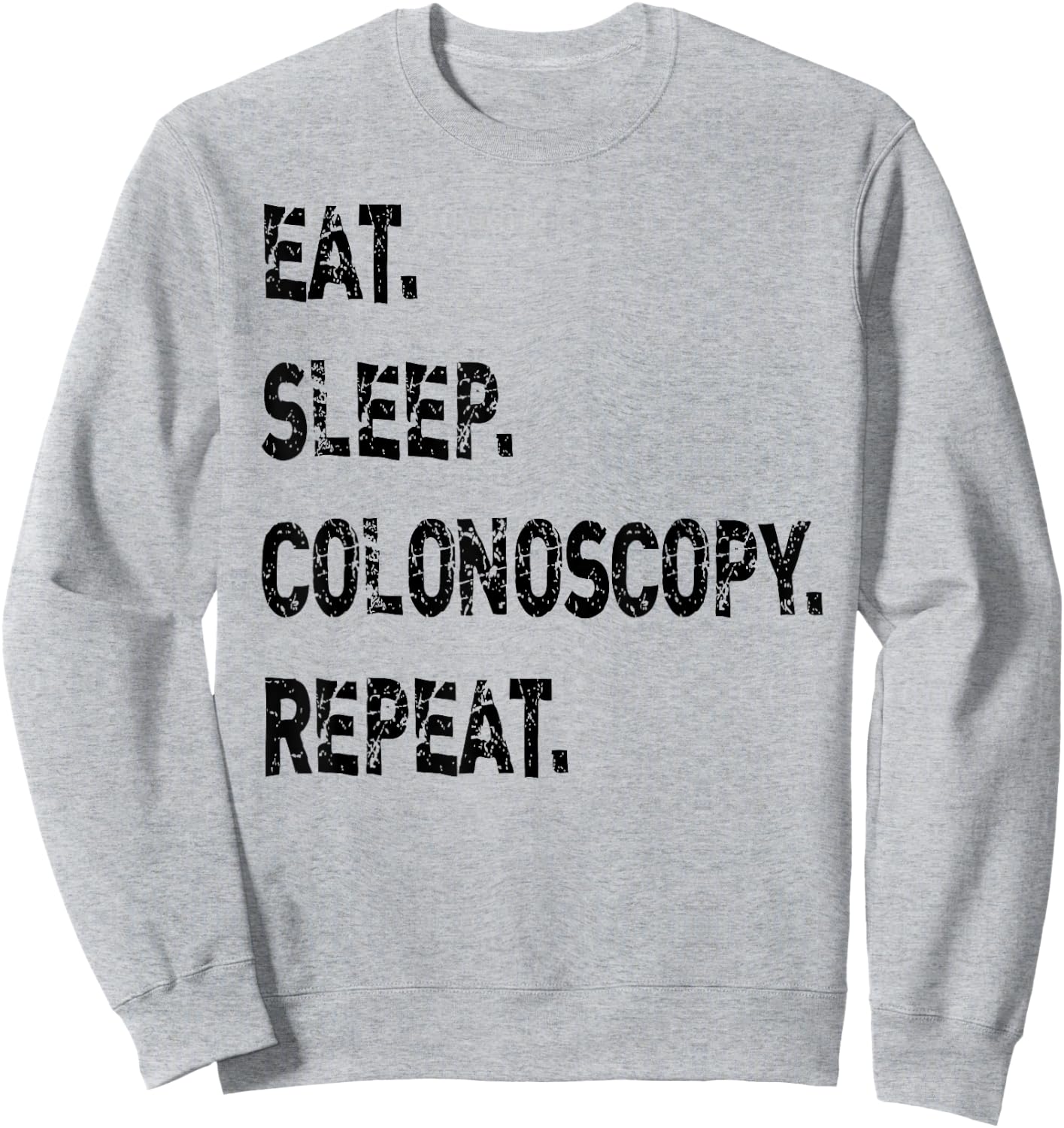 Eat Sleep Colonoscopy Repeat Gastroenterologist GI Doctor Sweatshirt - Sweatshirt | Ash