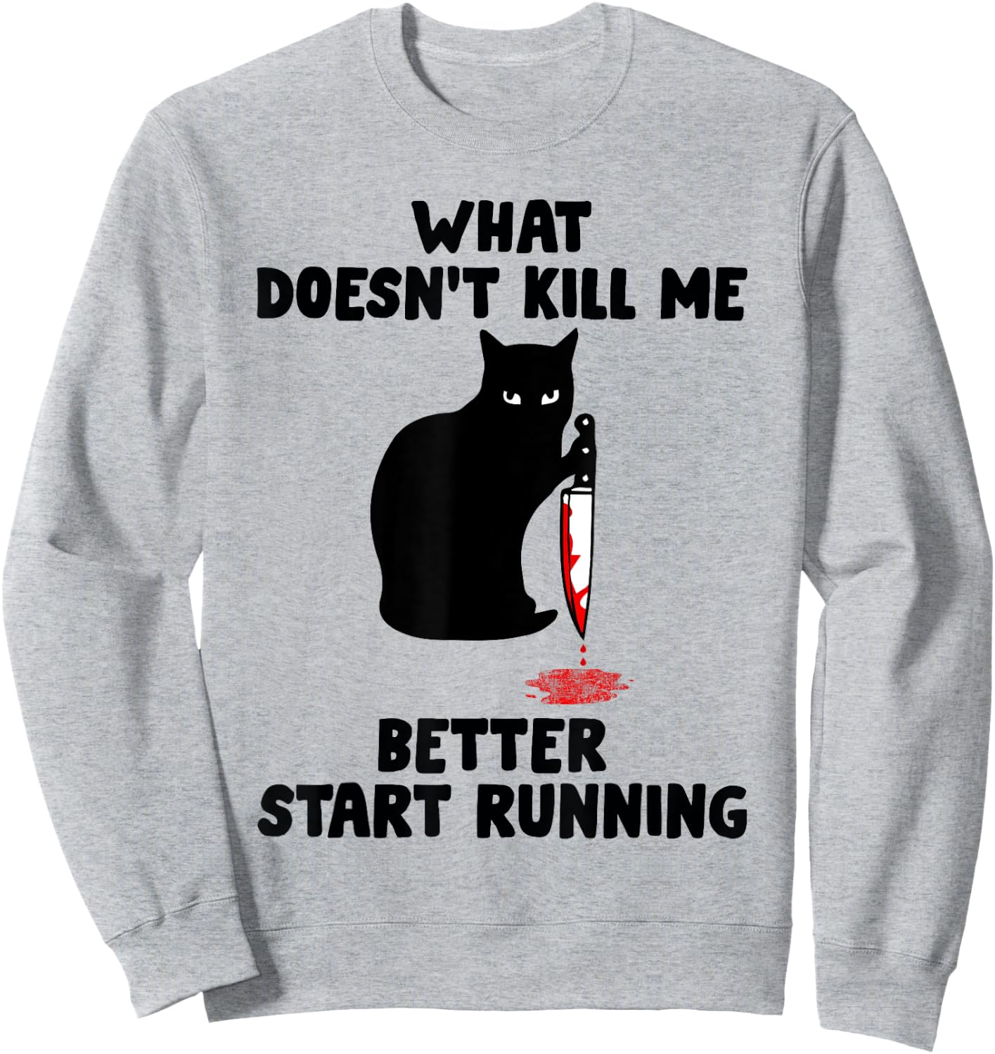 Runner Gift- What Doesn't Kill Me Better Start Running Sweatshirt - Sweatshirt | Ash