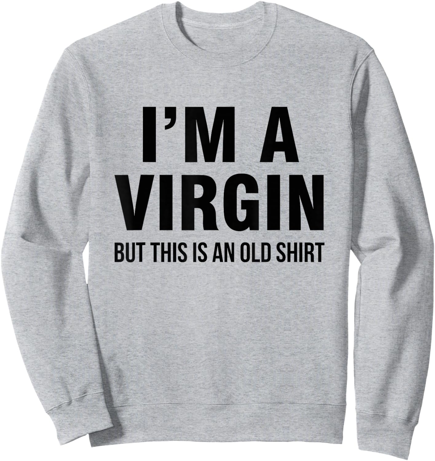 I'm a virgin, but this is an old shirt Sweatshirt - Sweatshirt | Ash