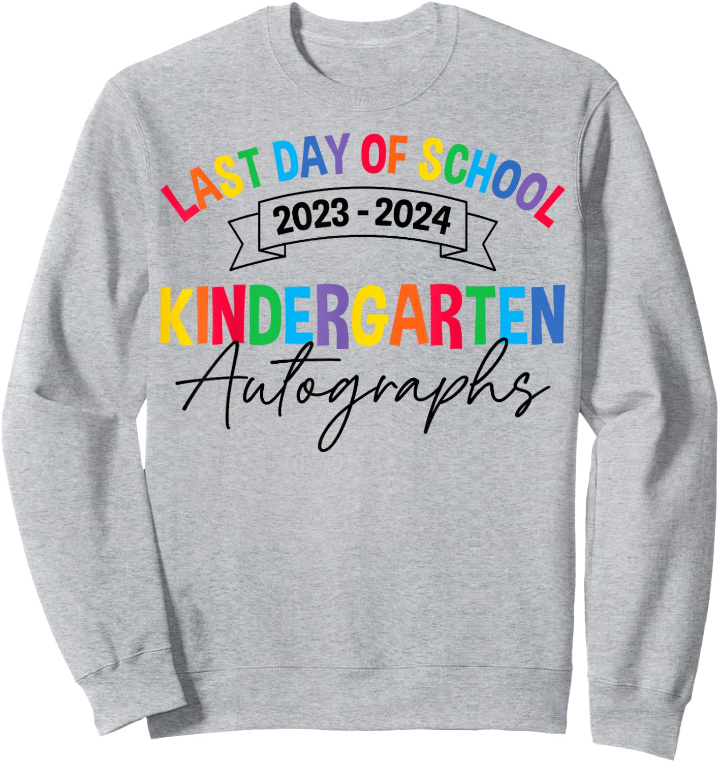 2024 Last Day of School Autograph Kindergarten Graduation Sweatshirt - Sweatshirt | Ash