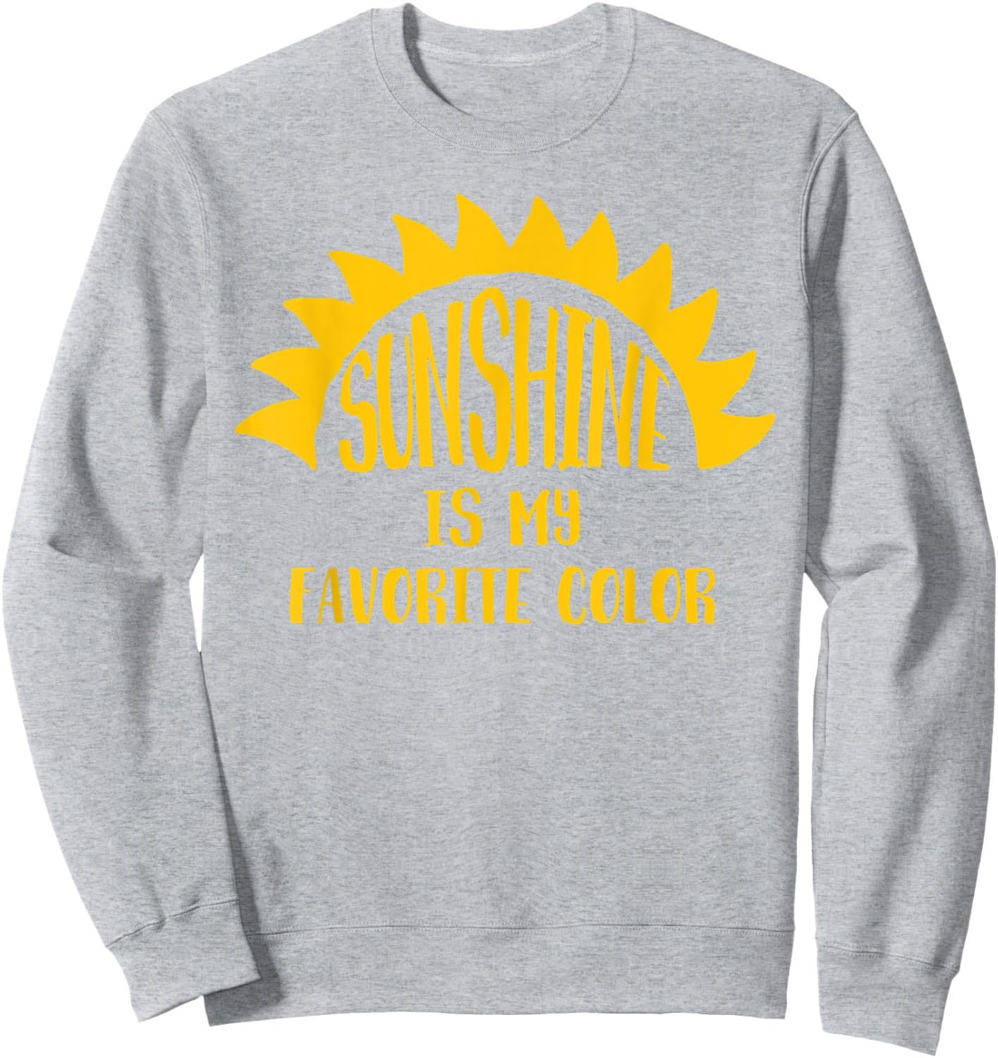 Love yellow? CUTE! Sunshine's My Favorite Color - Happy Sweatshirt - Sweatshirt | Ash