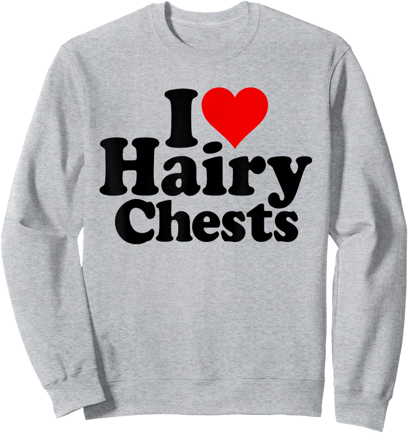 I Love Heart Hairy CHESTS Sweatshirt - Sweatshirt | Ash