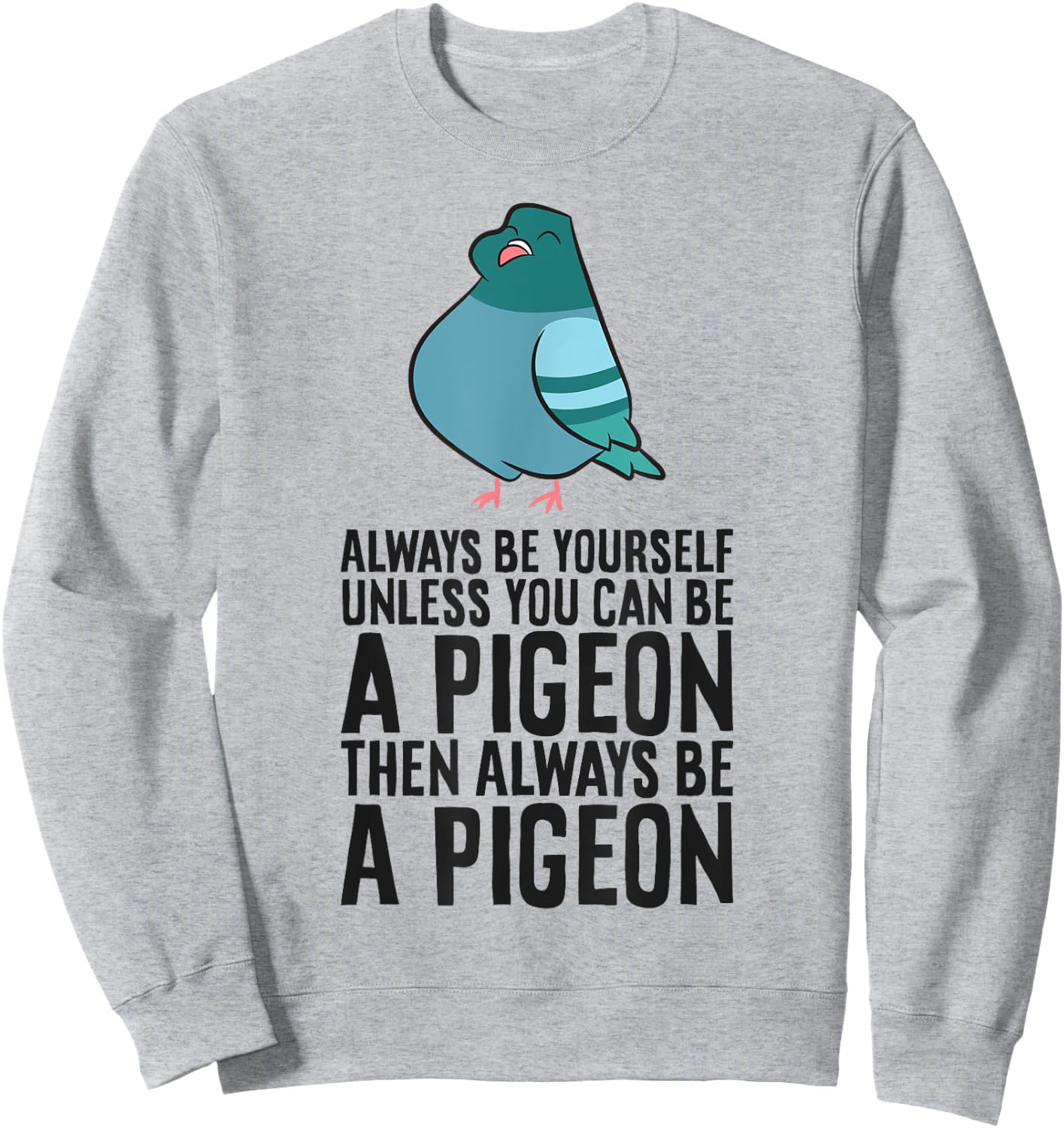 Always Be Yourself Unless You Can Be A Pigeon Sweatshirt - Sweatshirt | Ash