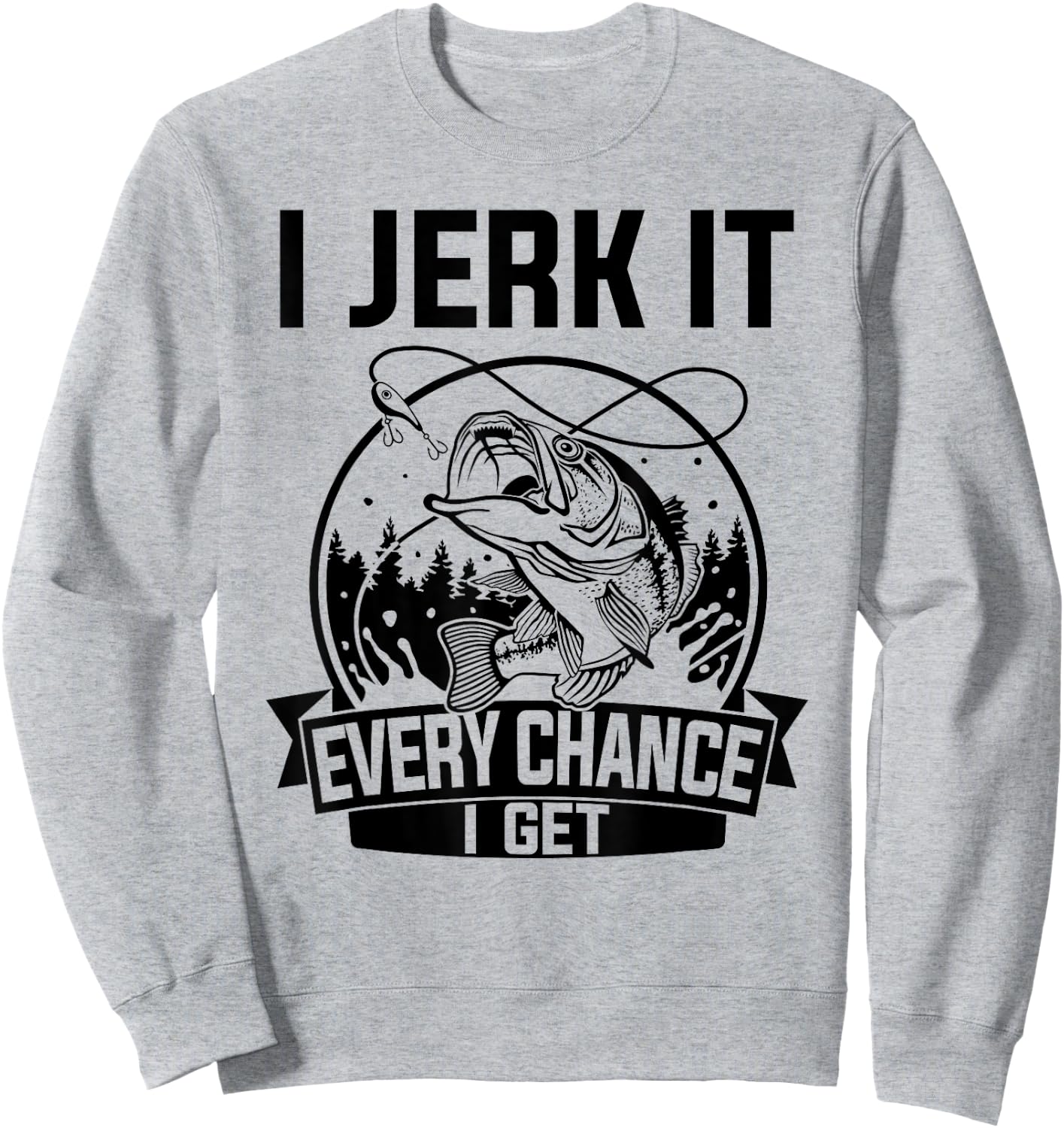 I Jerk It Every Chance I Get - Fishing Sweatshirt - Sweatshirt | Ash