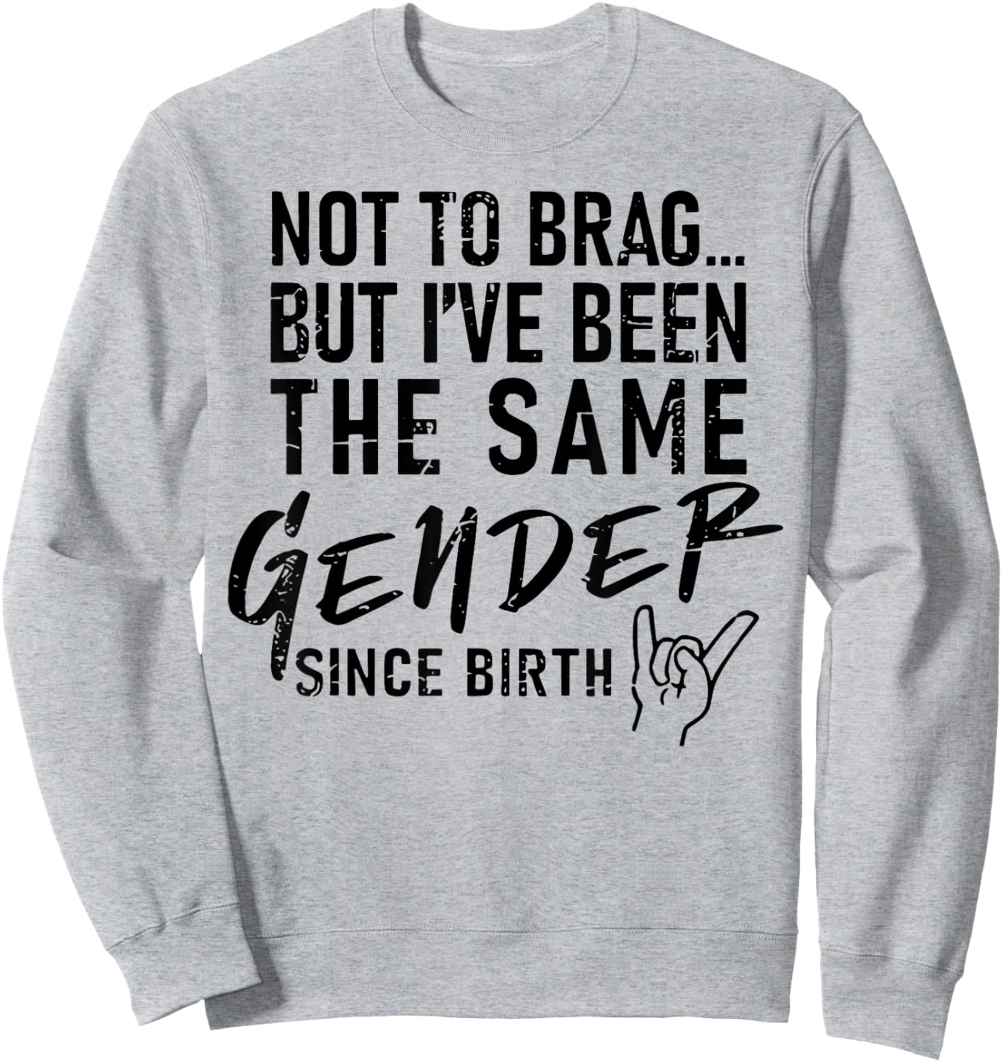Not To Brag But I've Been The Same Gender Since Birth Sweatshirt - Sweatshirt | Ash