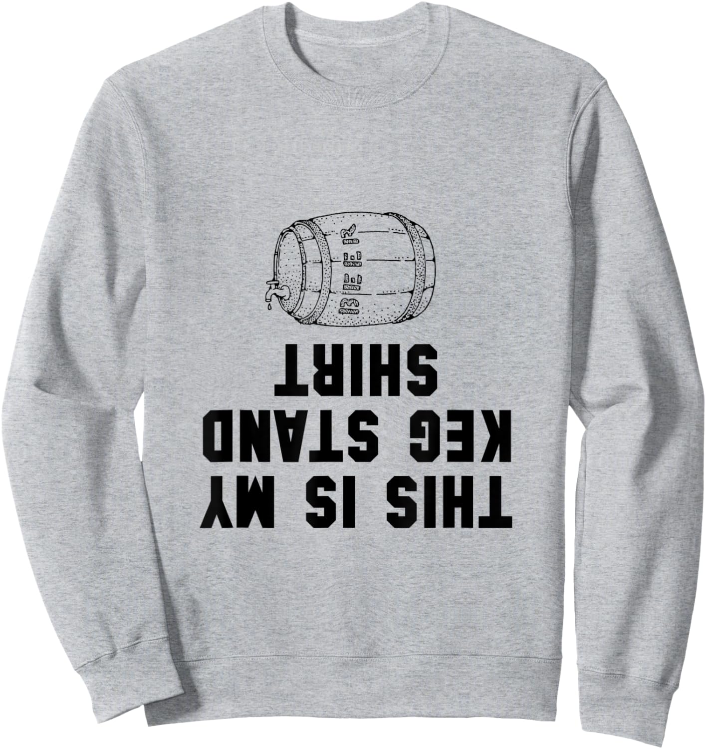Keg Stand Shirt Funny Sweatshirt - Sweatshirt | Ash