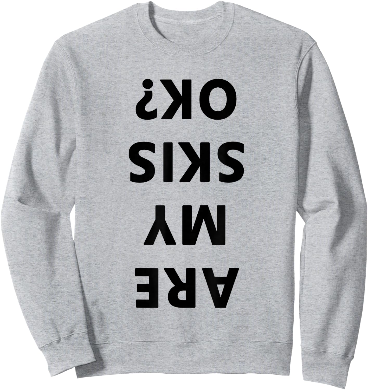 Are My Skis Okay Winter Funny Skiing Sweatshirt - Sweatshirt | Ash