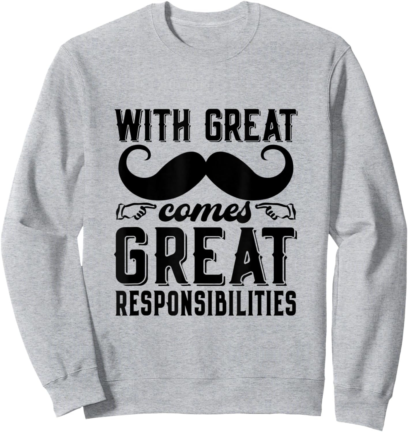 Great Responsibilities Funny Dad Mustache Puns Father's Day Sweatshirt - Sweatshirt | Ash