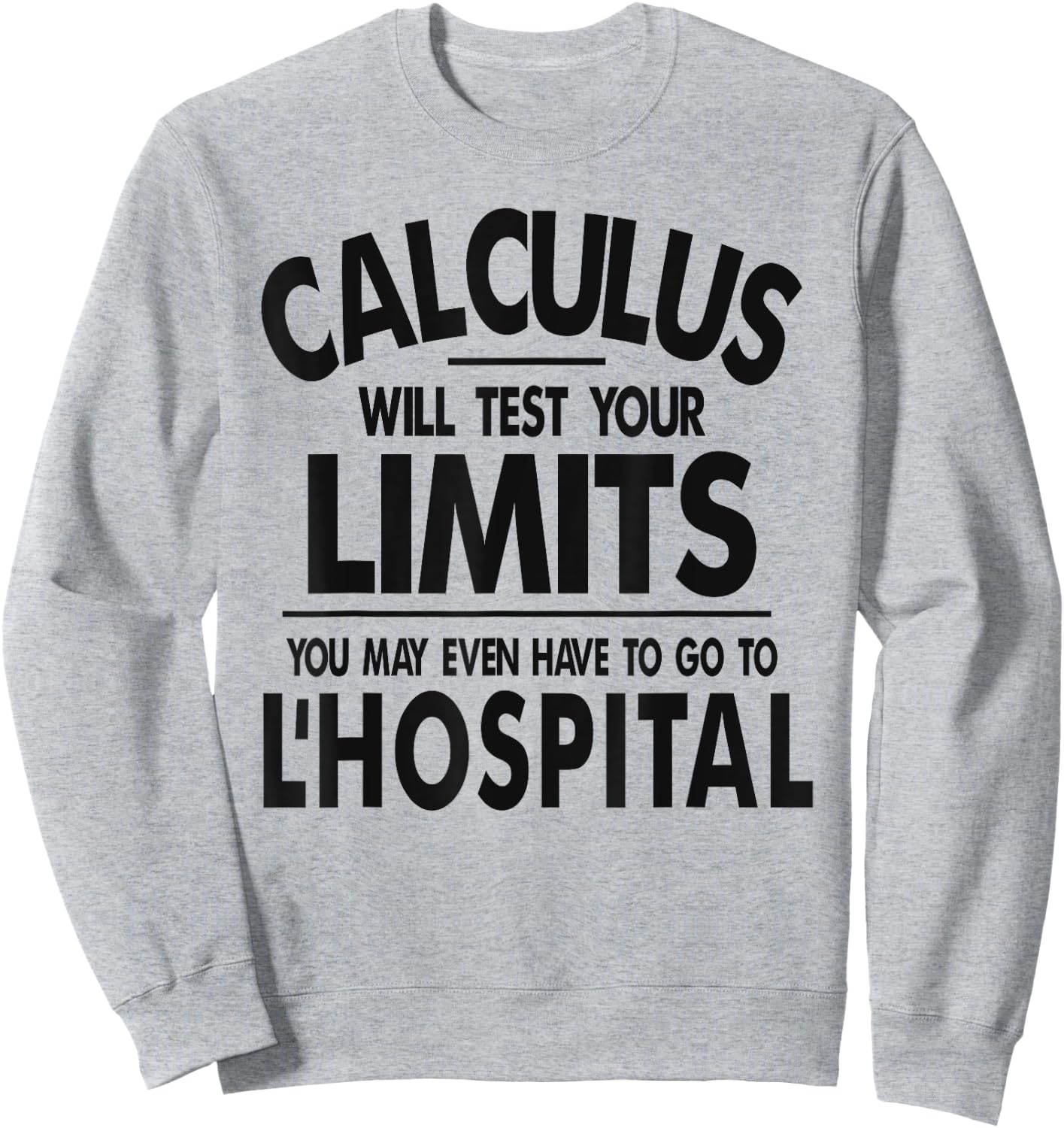 Calculus tests limit go to L'Hospital funny math Sweatshirt - Sweatshirt | Ash
