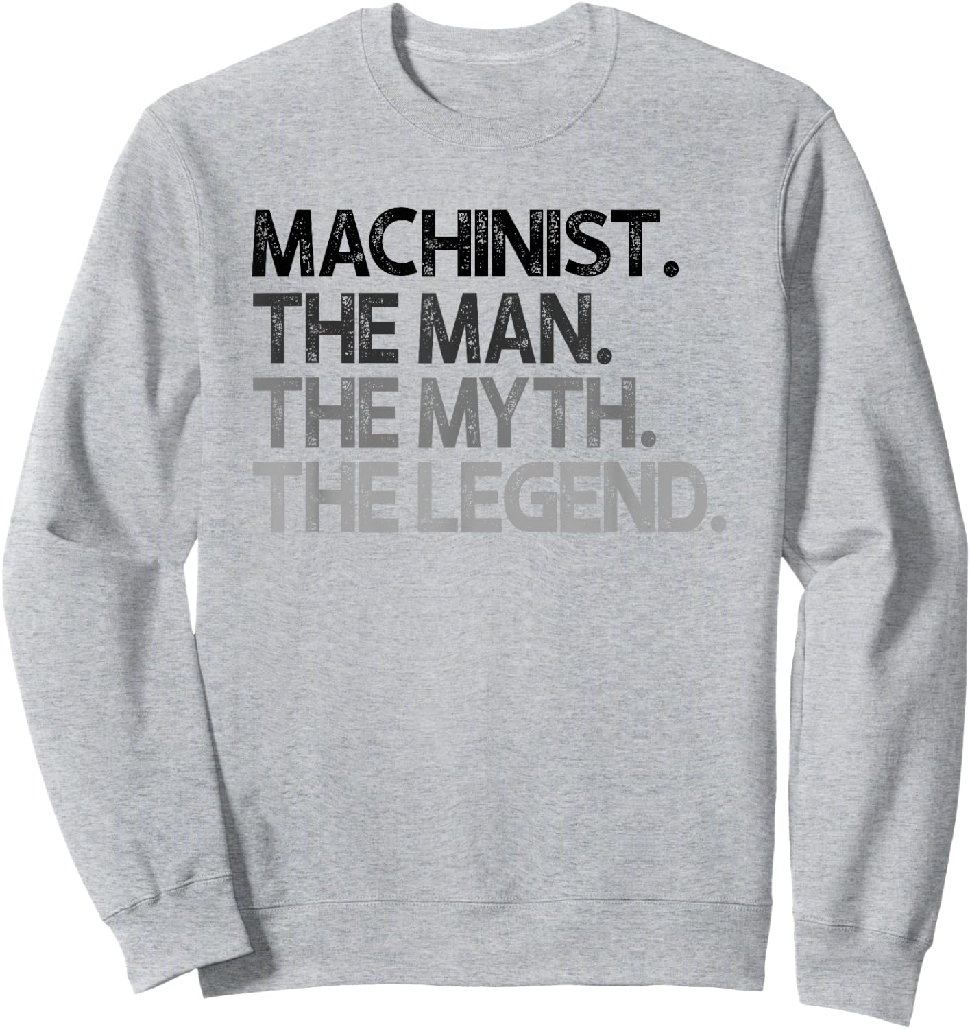 Machinist Gift Man Myth The Legend Sweatshirt - Sweatshirt | Ash