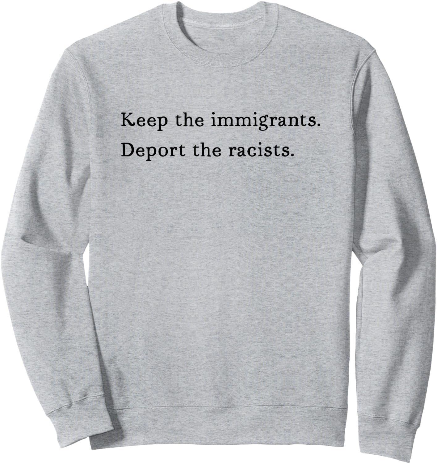 Keep The Immigrants Deport The Racists Liberal Democrat Sign Sweatshirt - Sweatshirt | Ash