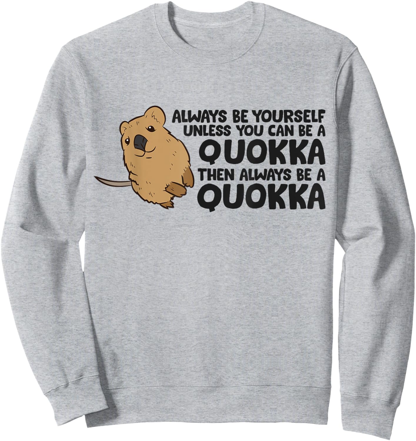 Always Be Yourself Unless You Can Be A Quokka Sweatshirt - Sweatshirt | Ash