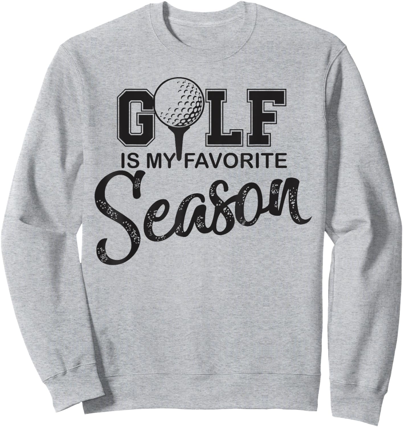 Golf is my favorite season funny gag gift women Sweatshirt - Sweatshirt | Ash