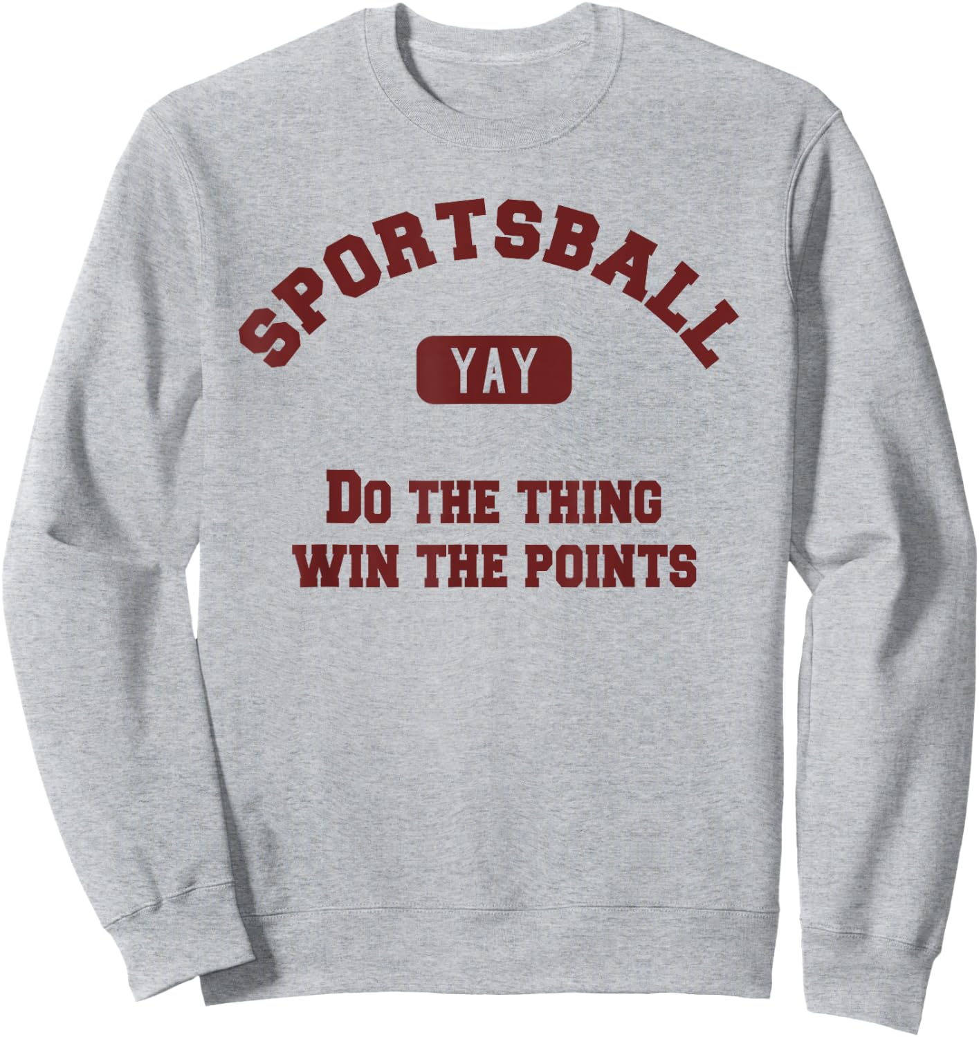 Yay Sportsball Do the Thing Win the Points Funny Sport Sweatshirt - Sweatshirt | Ash