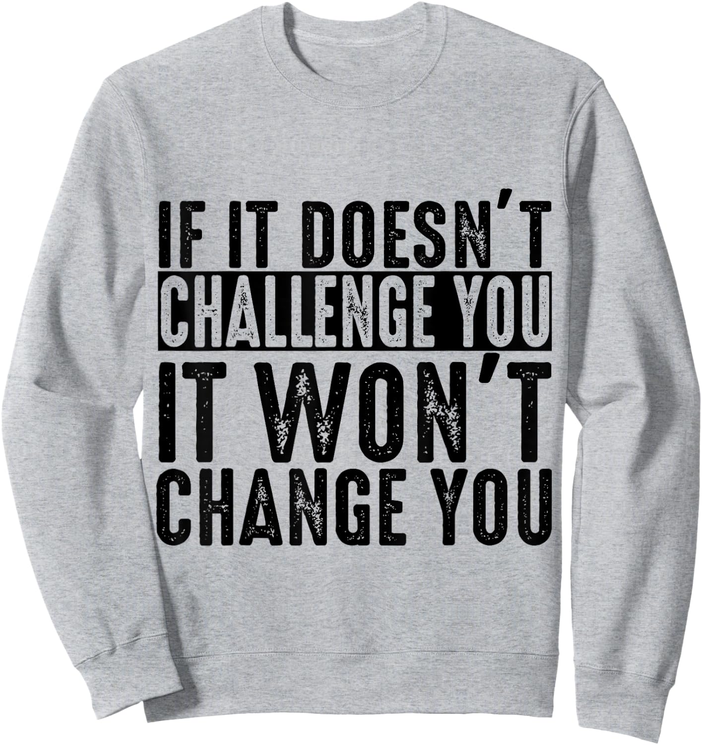 If It Doesn't Challenge You It Won't Change You Motivational Sweatshirt - Sweatshirt | Ash