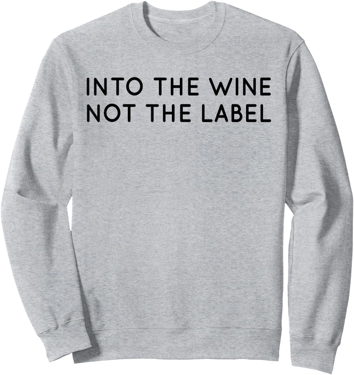 Into The Wine Not The Label Shirt for Wine Lover,I Love Wine Sweatshirt - Sweatshirt | Ash