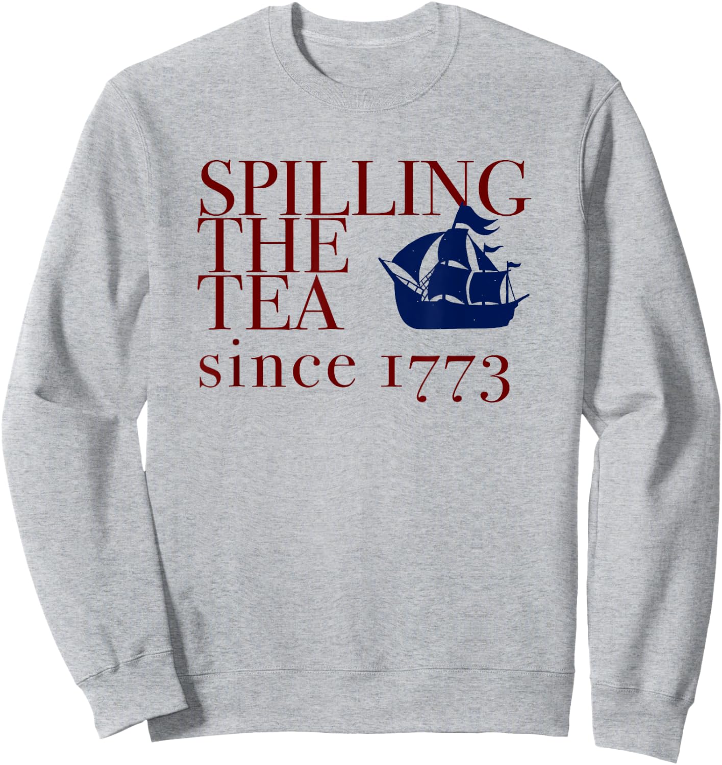 AMERICA SPILLING TEA SINCE 1773 July 4th Boston Party Memes Sweatshirt - Sweatshirt | Ash