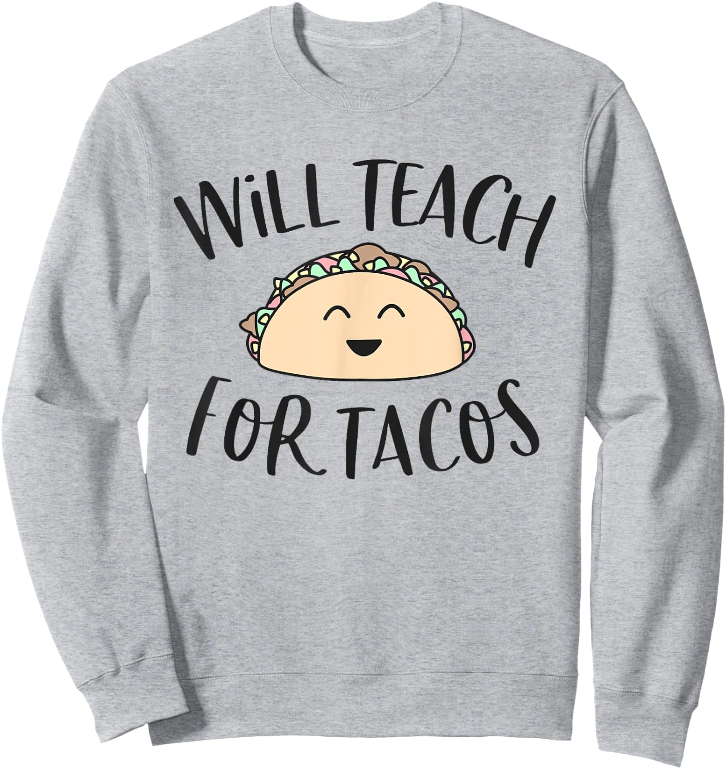 Will Teach for Tacos Cute Funny Teacher Cinco De Mayo Gift Men Women Girls Kids Sweatshirt - Sweatshirt | Ash