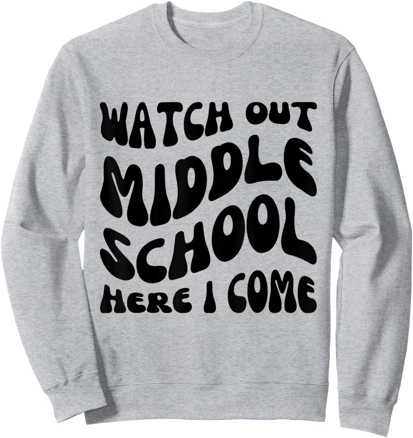 Watch Out Middle School Here I Come funny back to school Sweatshirt - Sweatshirt | Ash