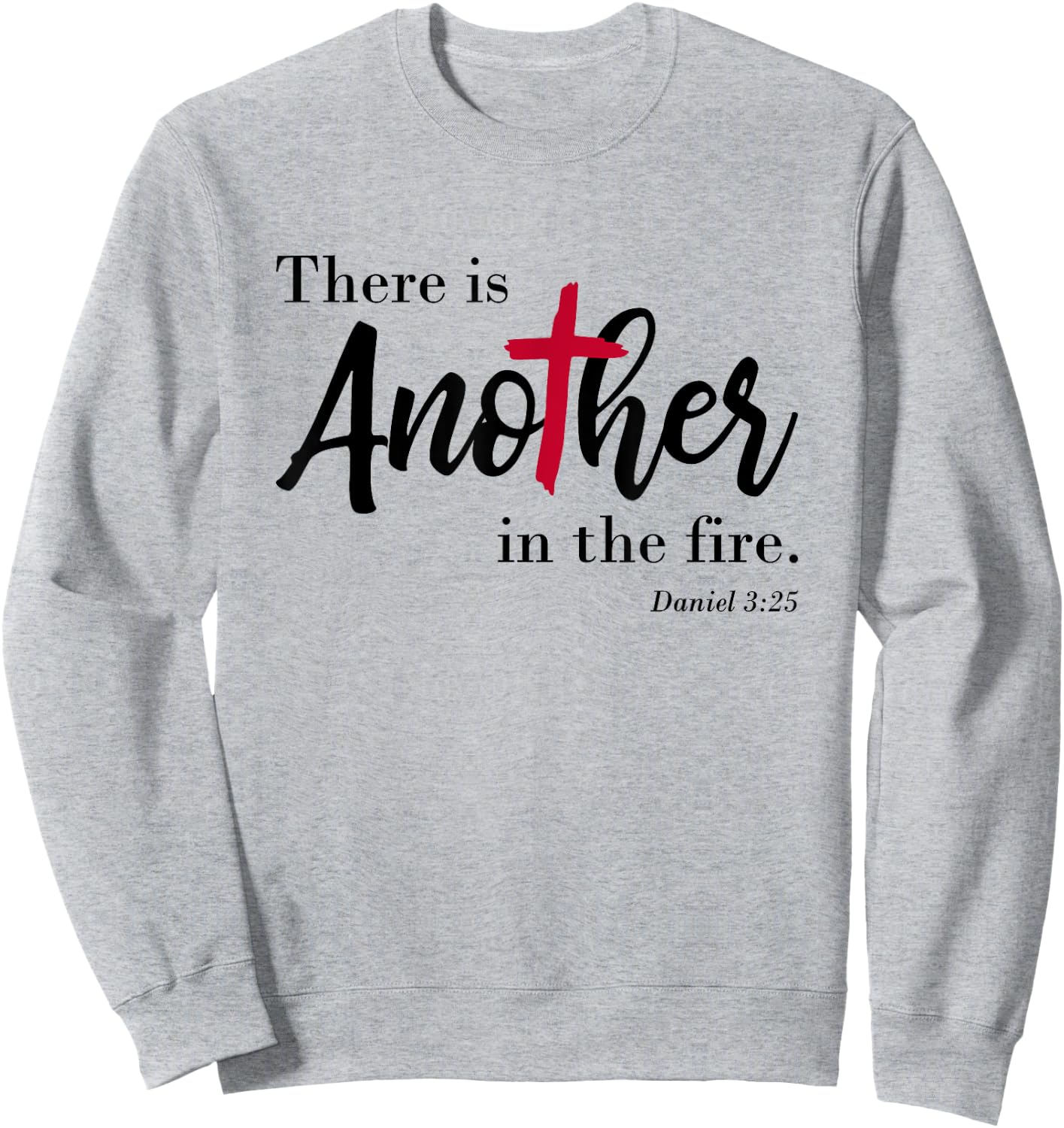 There is another in the fire, scripture religious Sweatshirt - Sweatshirt | Ash