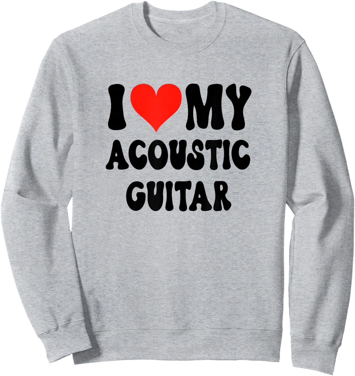 I Love My Acoustic Guitar - Heart Band Guitarist Music Rock Sweatshirt - Sweatshirt | Ash