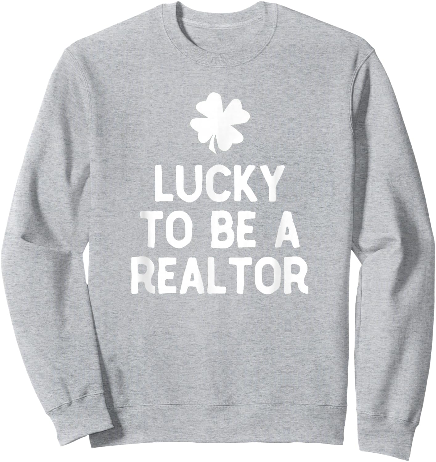 Lucky To Be A Realtor St Patrick's Day Irish Real Estate Sweatshirt - Sweatshirt | Ash