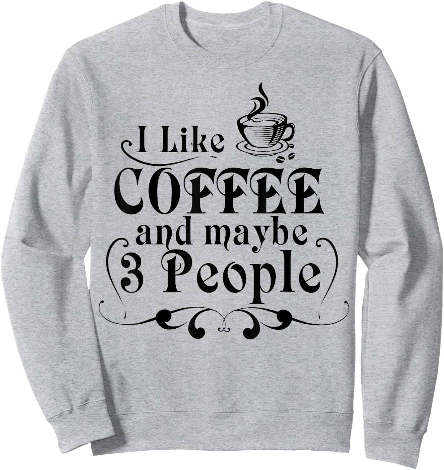 I Like Coffee And Maybe 3 People Shirt Coffee Lovers Gift Sweatshirt - Sweatshirt | Ash