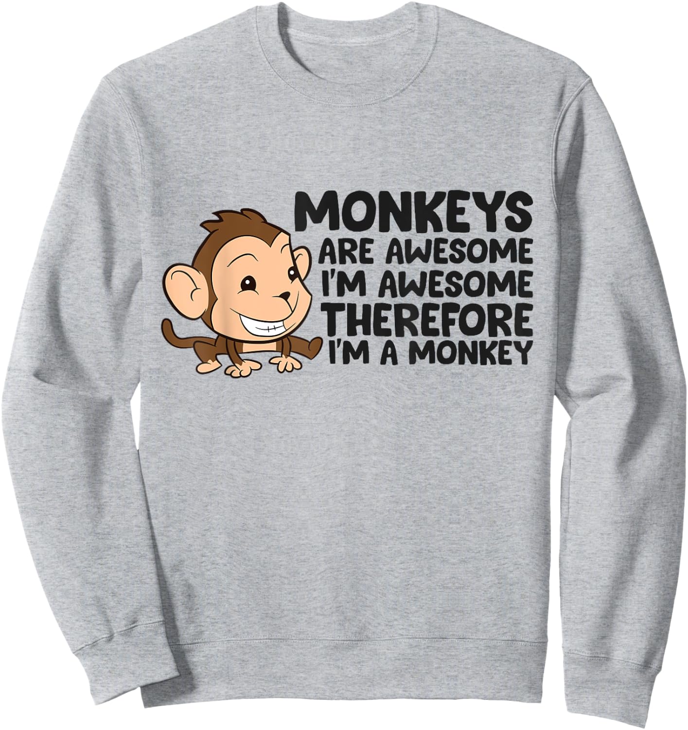 Funny Monkeys Are Awesome I'm A Monkey Sweatshirt - Sweatshirt | Ash