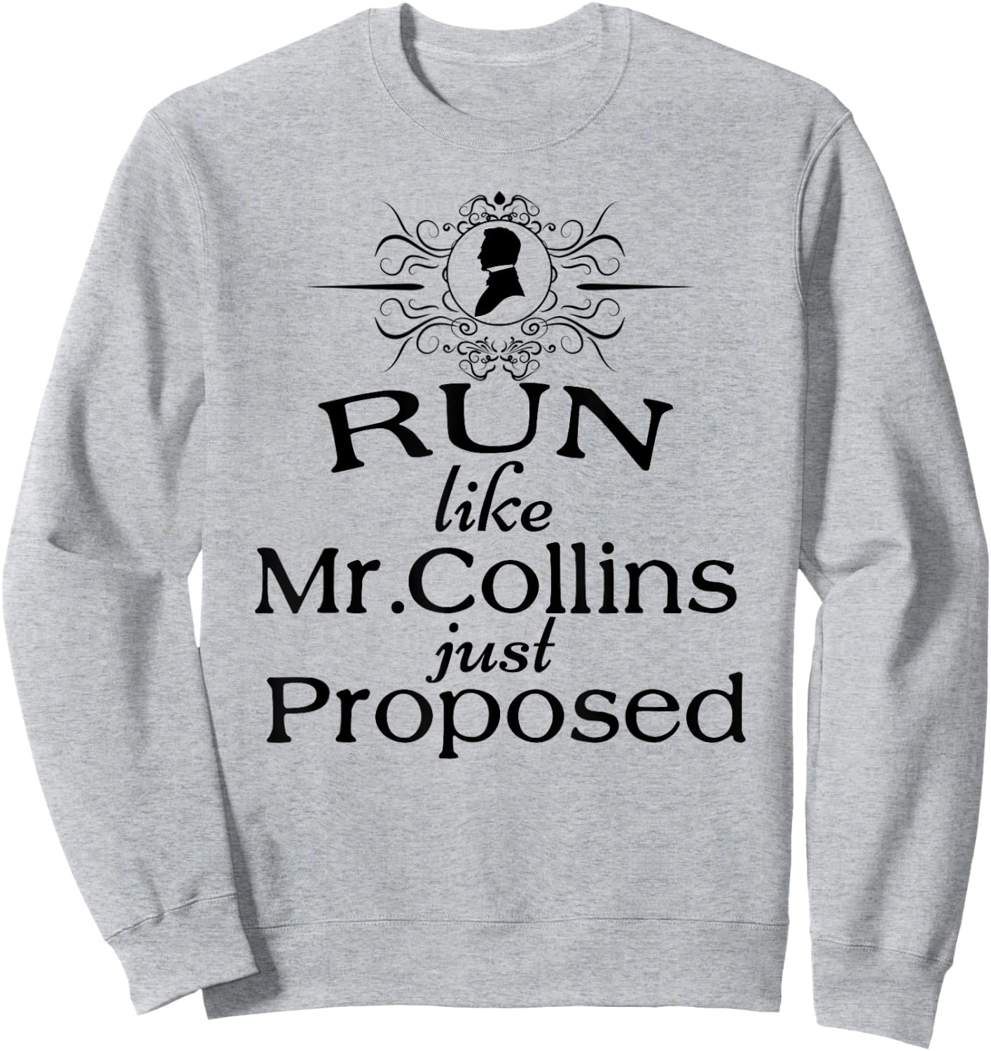 Funny Jane Austen Run Like Mr. Collins Just Proposed Sweatshirt - Sweatshirt | Ash