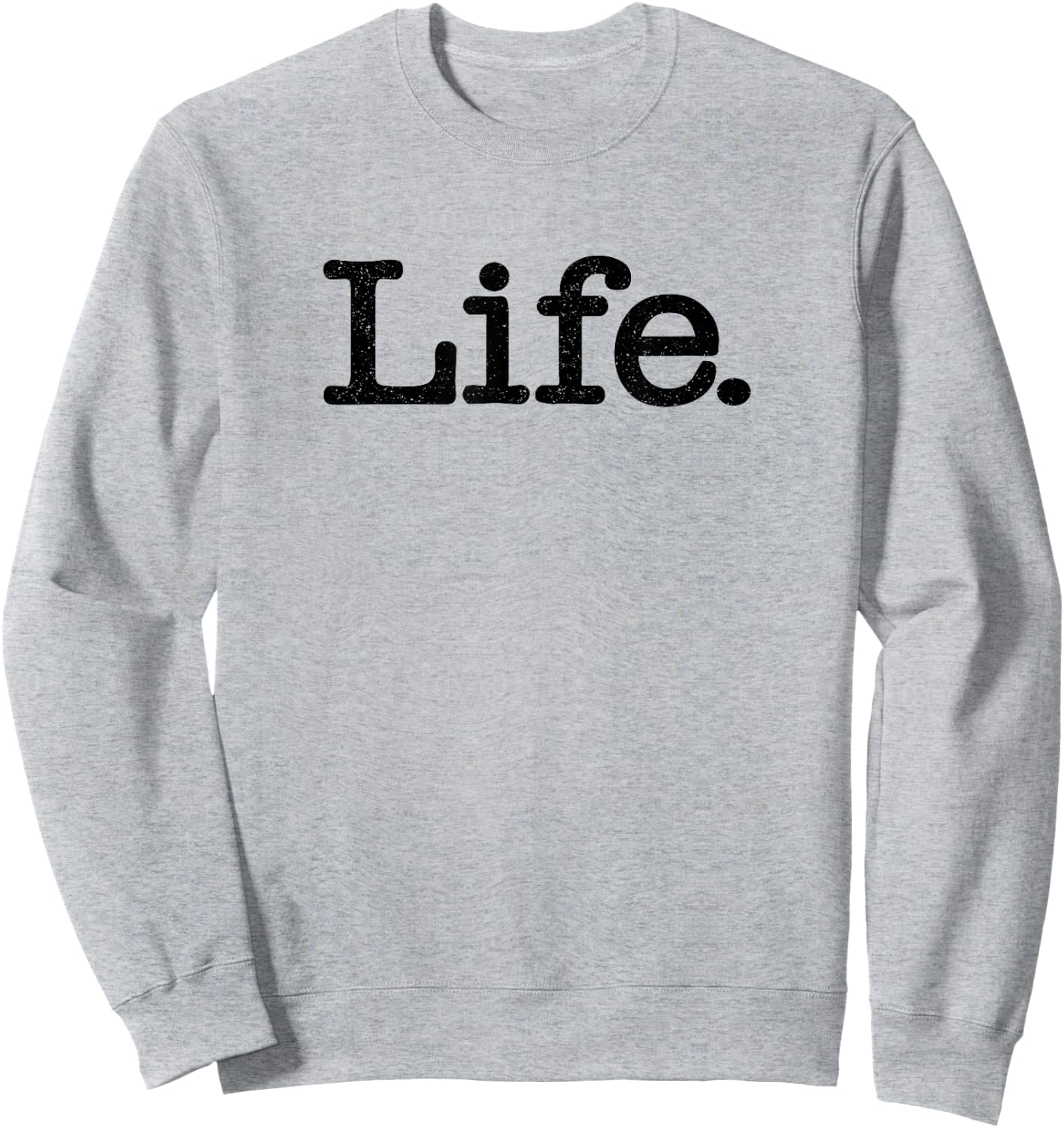 Life the Word Life on a Sweatshirt - Sweatshirt | Ash