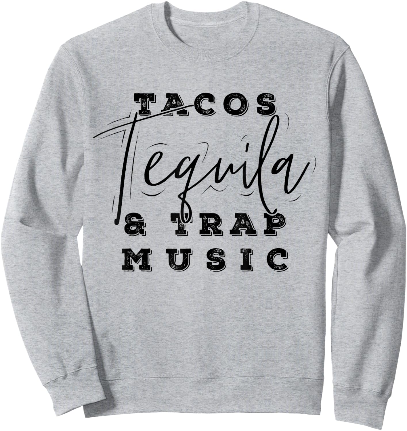 Tacos Tequila And Trap Music Funny Rap Alcohol Mexican Lover Sweatshirt - Sweatshirt | Ash