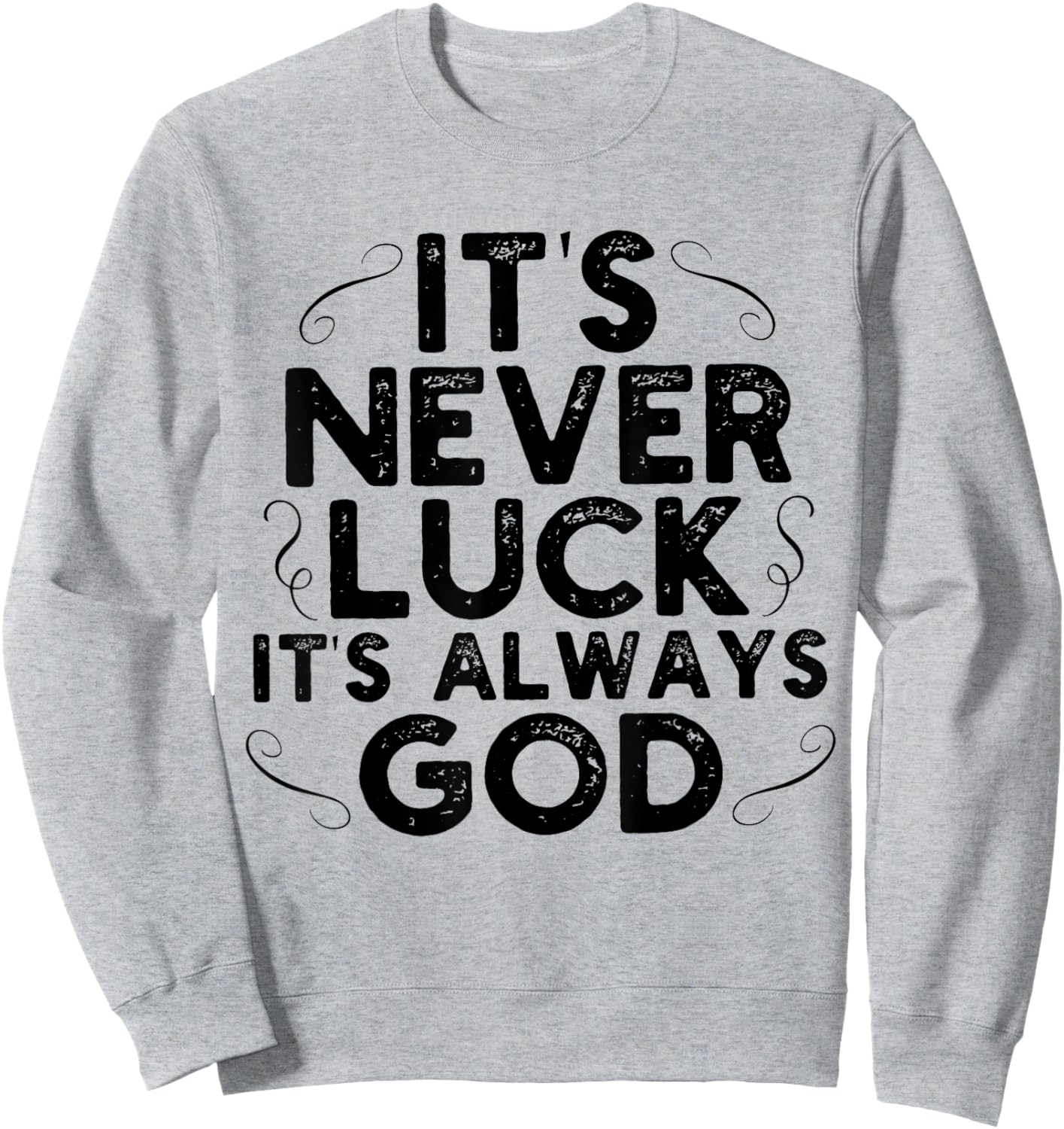 It's Never Luck It's Always God Sweatshirt - Sweatshirt | Ash