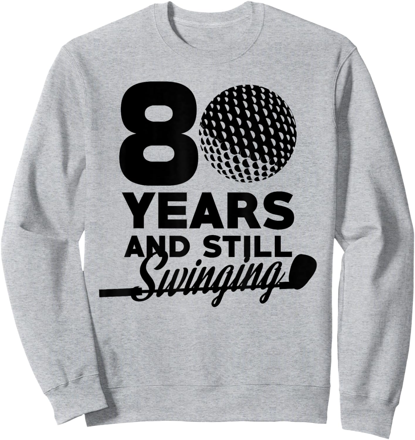 80 Years And Still Swinging | 80th Birthday Funny Golf Club Sweatshirt - Sweatshirt | Ash