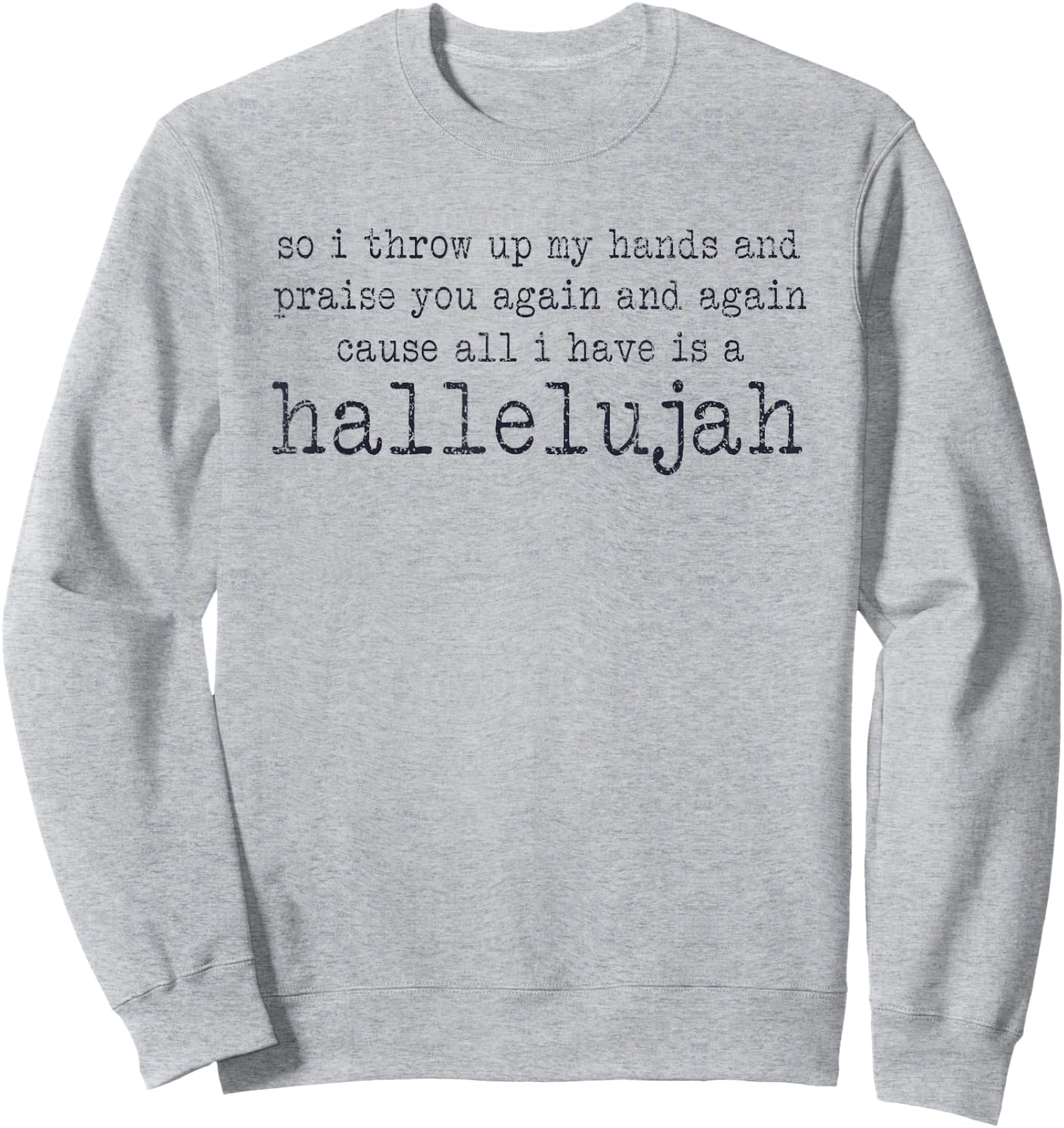 So I Throw Up My Hands And Praise You Again Sweatshirt - Sweatshirt | Ash