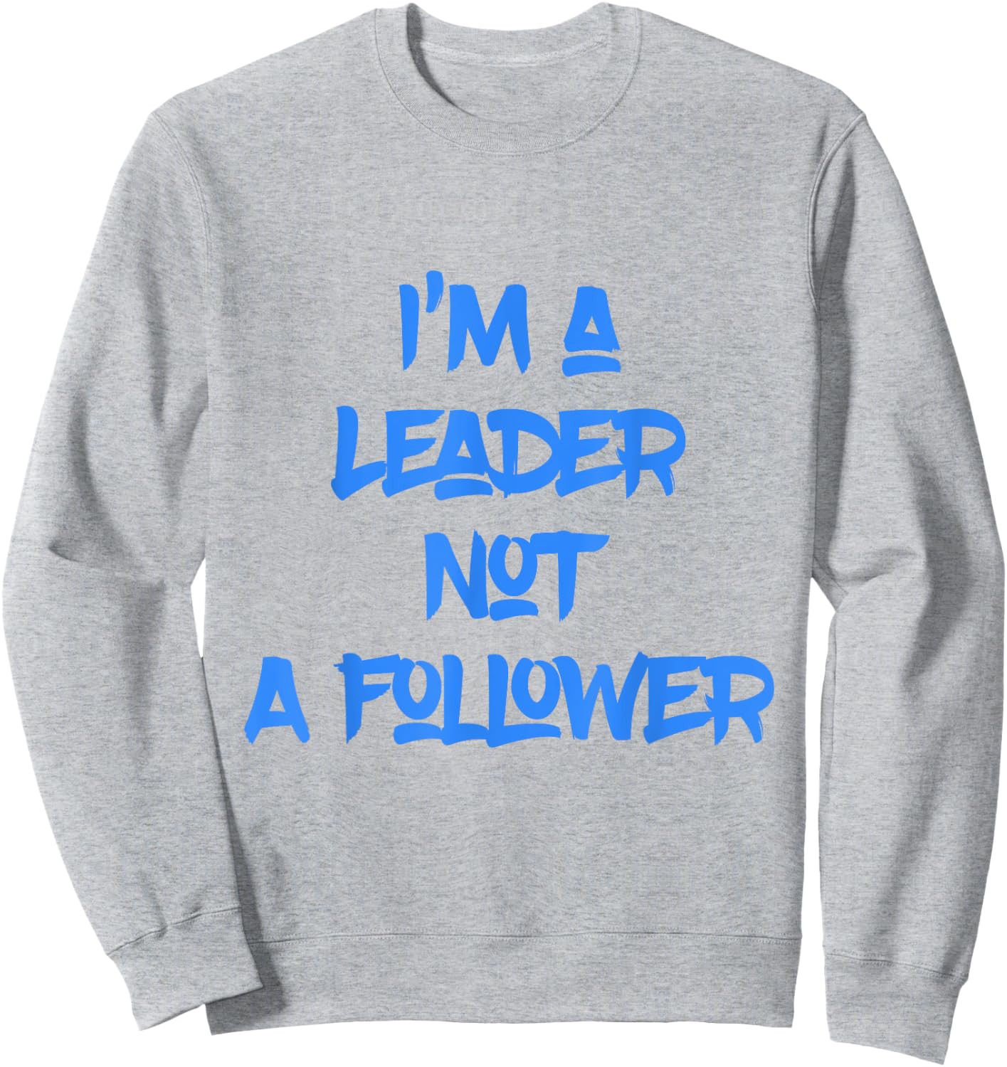 I'm A Leader Not A Follower Sweatshirt - Sweatshirt | Ash