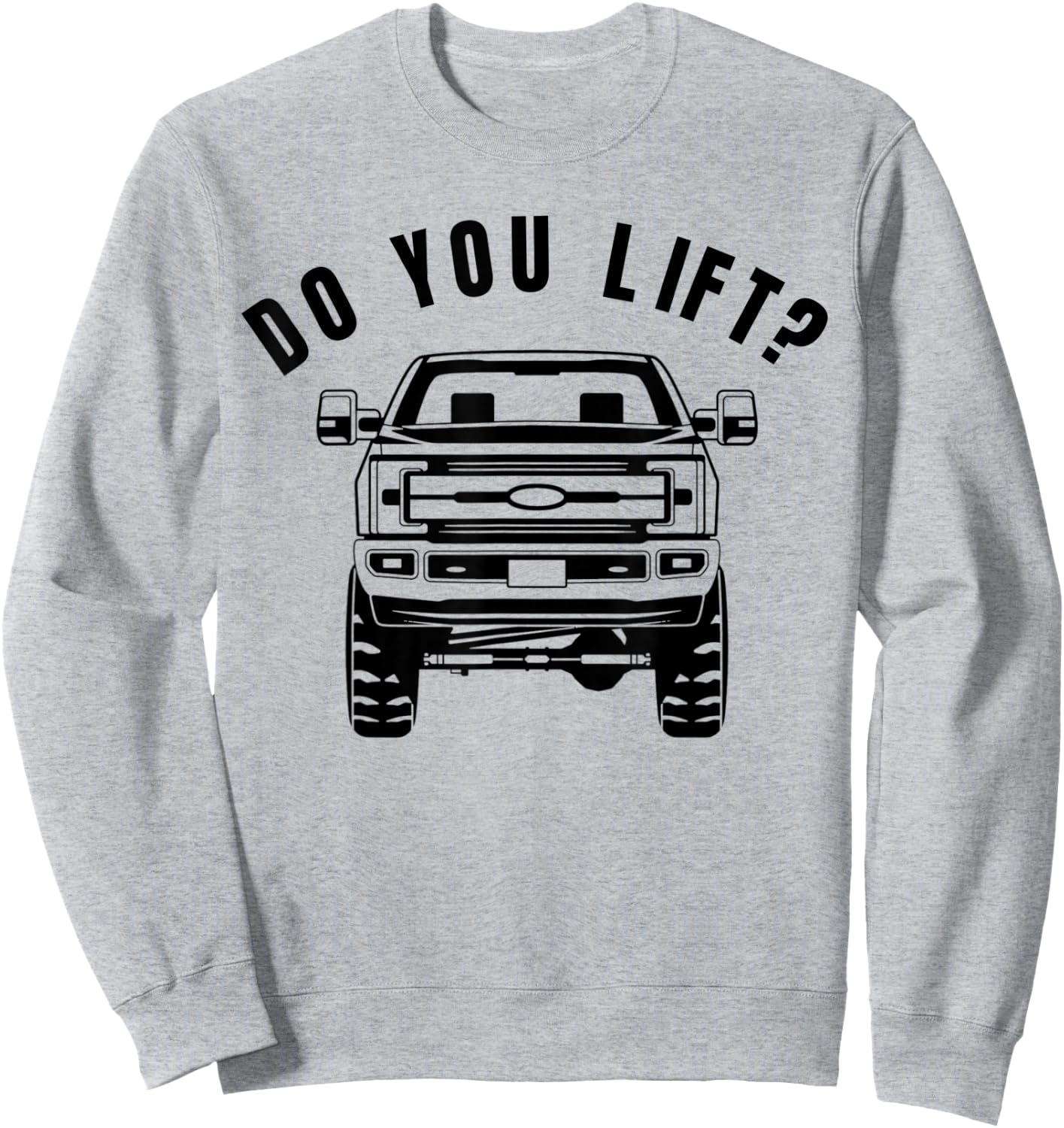 Do You Lift- Funny Lifted Truck - Lifted Truck Gifts Sweatshirt - Sweatshirt | Ash
